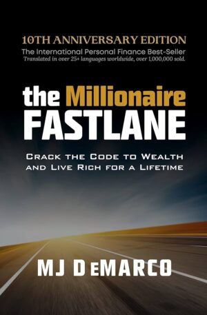 The Millionaire Fastlane_ Crack the Code to Wealth and Live Rich for a Lifetime